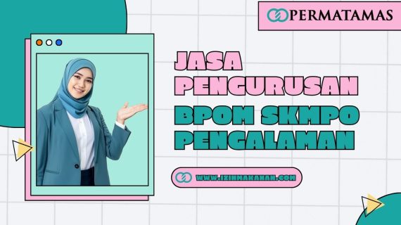 Jasa Pengurusan BPOM SKMPO Pengalaman