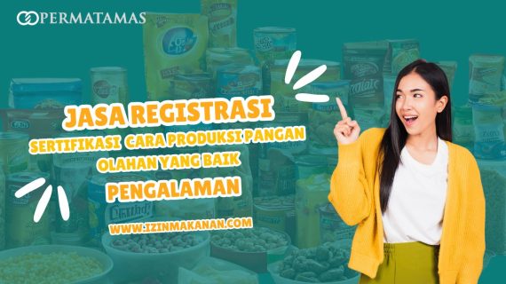 Jasa Registrasi Sertifikasi Cara Produksi Pangan Olahan yang Benar Pengalaman