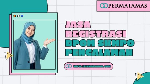 Jasa Registrasi BPOM SKMPO Pengalaman
