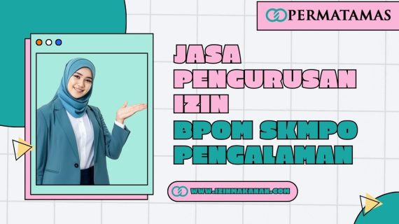 Jasa Pengurusan Izin BPOM SKMPO Pengalaman