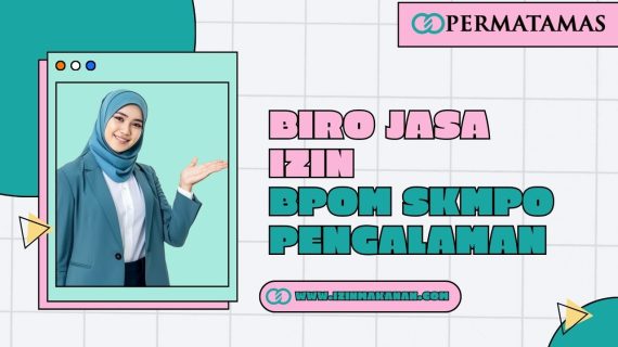 Biro Jasa Izin BPOM SKMPO Pengalaman