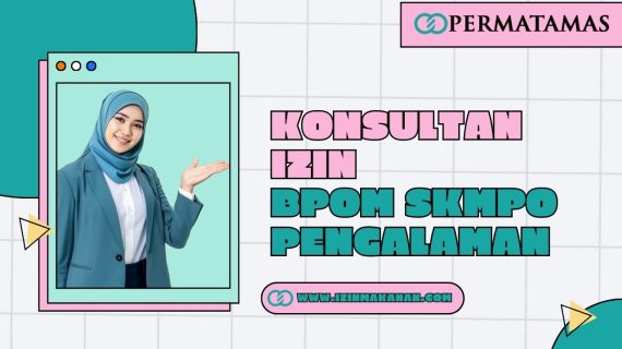 Konsultan Izin BPOM SKMPO Pengalaman