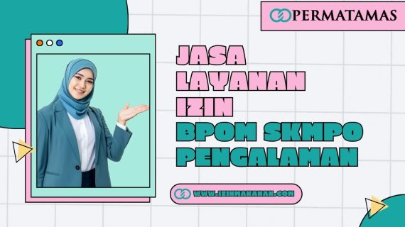 Jasa Layanan Izin BPOM SKMPO Pengalaman