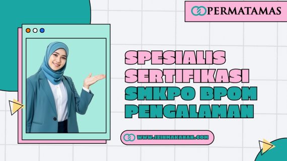 Spesialis Sertifikasi SMKPO BPOM Pengalaman