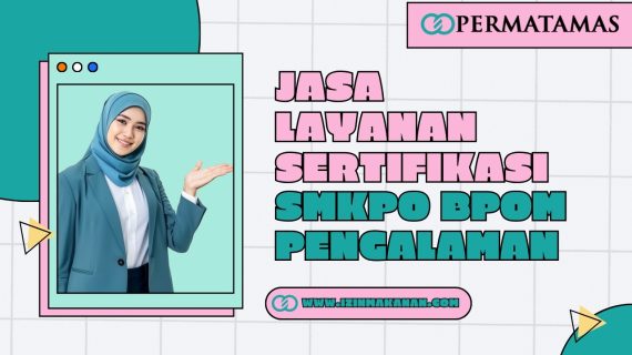 Jasa Layanan Sertifikasi SMKPO BPOM Pengalaman