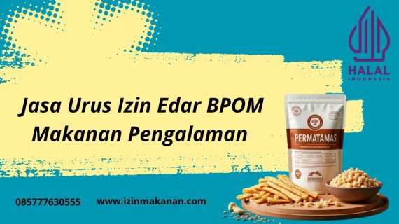 Jasa Urus Izin Edar BPOM Makanan Pengalaman