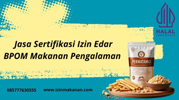 Jasa Sertifikasi Izin Edar BPOM Makanan Pengalaman