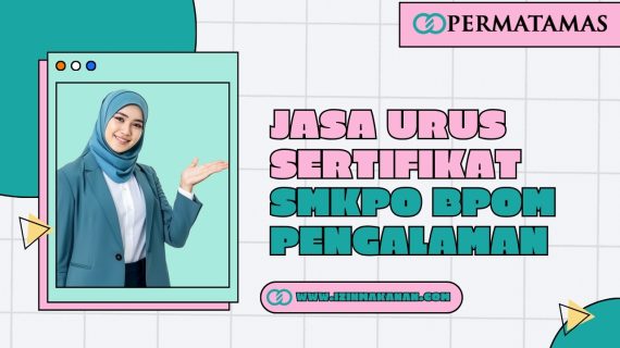 Jasa Urus Sertifikat SMKPO BPOM Pengalaman
