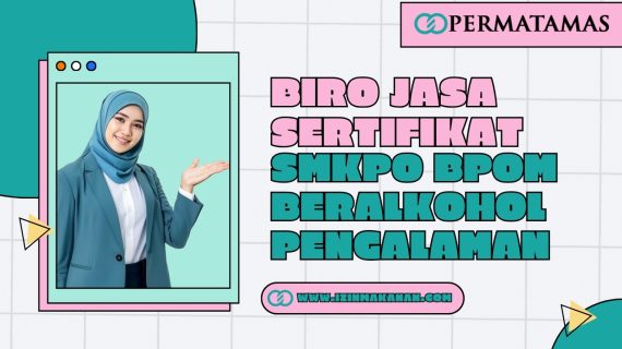 Biro Jasa Sertifikat SMKPO BPOM Beralkohol Pengalaman