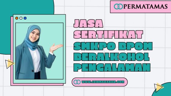 Jasa Sertifikat SMKPO BPOM Beralkohol Pengalaman