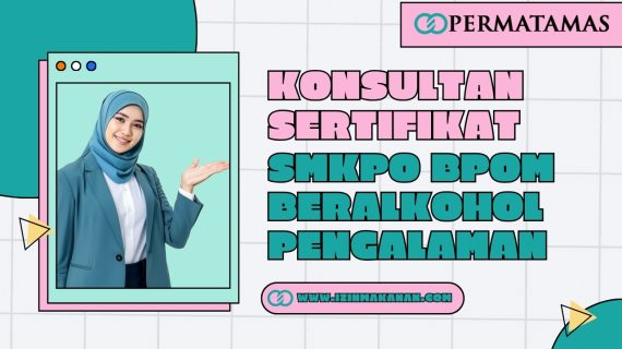 Konsultan Sertifikat SMKPO BPOM Beralkohol Pengalaman