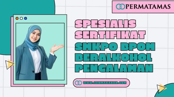 Spesialis Sertifikat SMKPO BPOM Beralkohol Pengalaman