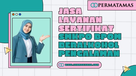 Jasa Layanan Sertifikat SMKPO BPOM Beralkohol Pengalaman