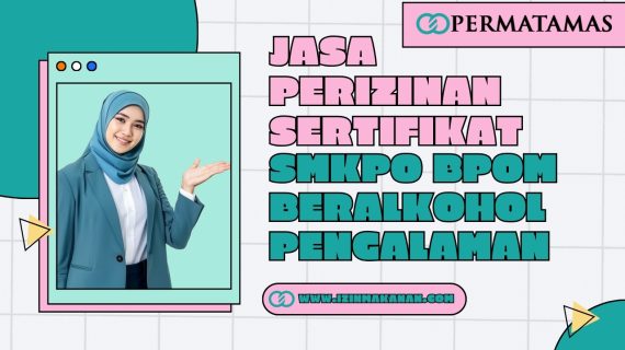 Jasa Perizinan Sertifikat SMKPO BPOM Beralkohol Pengalaman