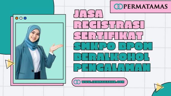 Jasa Registrasi Sertifikat SMKPO BPOM Beralkohol Pengalaman