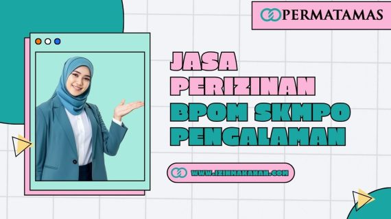 Jasa Perizinan BPOM SKMPO Pengalaman